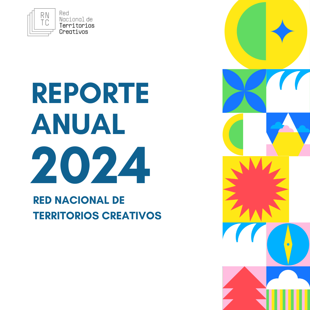 Conoce el Reporte 2024 de la Red Nacional de Territorios Creativos