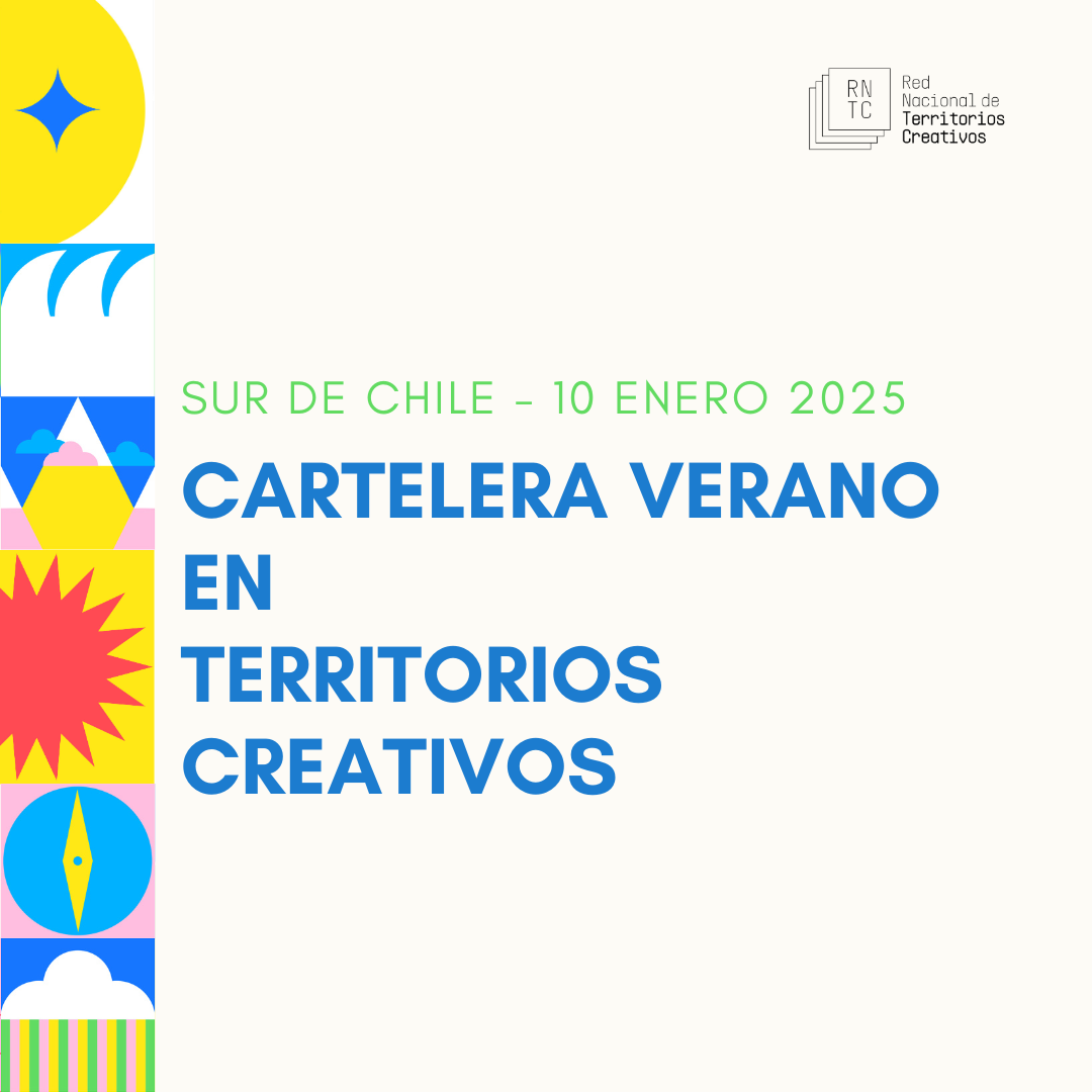 Cartelera de verano en Territorios Creativos, especial Sur de Chile (10 enero 2025)